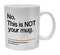 Pyramid NOT YOUR MUG skodelica 5050574222310