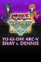 Yu-Gi-Oh! ARC-V: Shay vs Dennis (EU) 8de69a50-3aed-4e68-9c90-b6789c2119ce